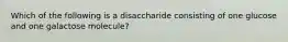 Which of the following is a disaccharide consisting of one glucose and one galactose molecule?