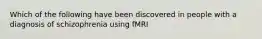 Which of the following have been discovered in people with a diagnosis of schizophrenia using fMRI