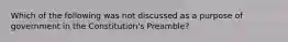 Which of the following was not discussed as a purpose of government in the Constitution's Preamble?