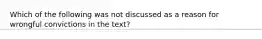 Which of the following was not discussed as a reason for wrongful convictions in the text?