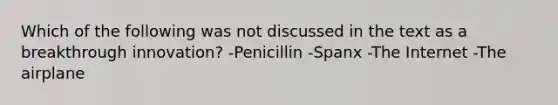 Which of the following was not discussed in the text as a breakthrough innovation? -Penicillin -Spanx -The Internet -The airplane