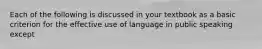 Each of the following is discussed in your textbook as a basic criterion for the effective use of language in public speaking except