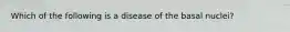 Which of the following is a disease of the basal nuclei?