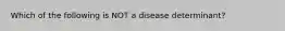 Which of the following is NOT a disease determinant?