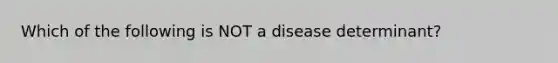 Which of the following is NOT a disease determinant?