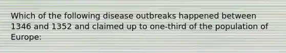 Which of the following disease outbreaks happened between 1346 and 1352 and claimed up to one-third of the population of Europe: