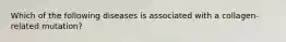 Which of the following diseases is associated with a collagen-related mutation?
