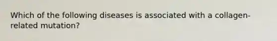 Which of the following diseases is associated with a collagen-related mutation?