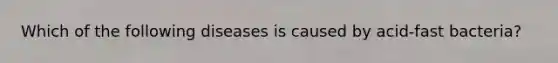 Which of the following diseases is caused by acid-fast bacteria?