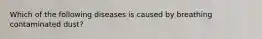 Which of the following diseases is caused by breathing contaminated dust?