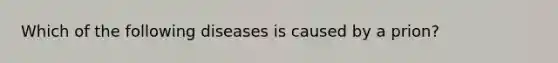 Which of the following diseases is caused by a prion?