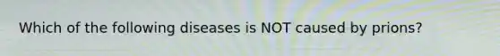 Which of the following diseases is NOT caused by prions?