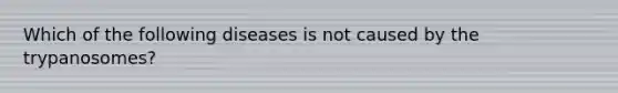 Which of the following diseases is not caused by the trypanosomes?