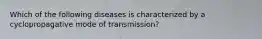 Which of the following diseases is characterized by a cyclopropagative mode of transmission?