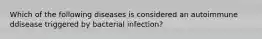 Which of the following diseases is considered an autoimmune ddisease triggered by bacterial infection?