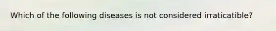 Which of the following diseases is not considered irraticatible?