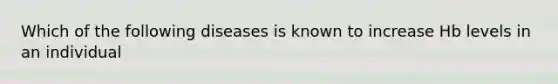 Which of the following diseases is known to increase Hb levels in an individual