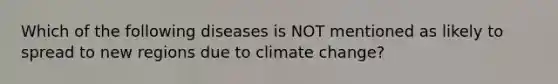 Which of the following diseases is NOT mentioned as likely to spread to new regions due to climate change?