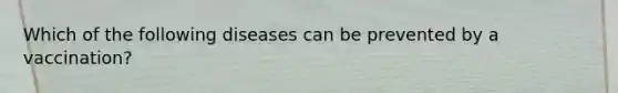 Which of the following diseases can be prevented by a vaccination?