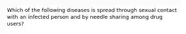 Which of the following diseases is spread through sexual contact with an infected person and by needle sharing among drug users?