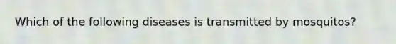 Which of the following diseases is transmitted by mosquitos?