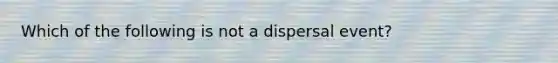 Which of the following is not a dispersal event?