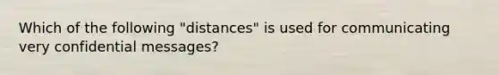 Which of the following "distances" is used for communicating very confidential messages?