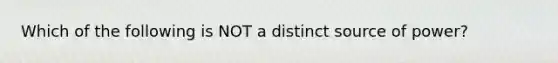 Which of the following is NOT a distinct source of power?