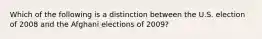 Which of the following is a distinction between the U.S. election of 2008 and the Afghani elections of 2009?