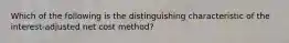 Which of the following is the distinguishing characteristic of the interest-adjusted net cost method?