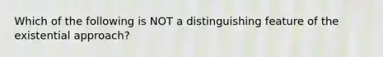 Which of the following is NOT a distinguishing feature of the existential approach?