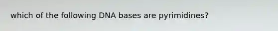 which of the following DNA bases are pyrimidines?