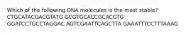 Which of the following DNA molecules is the most stable? CTGCATACGACGTATG GCGTGCACCGCACGTG GGATCCTGCCTAGGAC AGTCGAATTCAGCTTA GAAATTTCCTTTAAAG