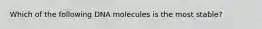 Which of the following DNA molecules is the most stable?