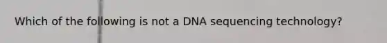 Which of the following is not a DNA sequencing technology?