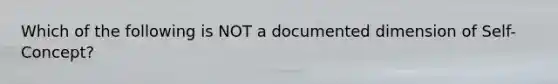 Which of the following is NOT a documented dimension of Self-Concept?