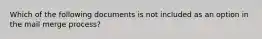 Which of the following documents is not included as an option in the mail merge process?