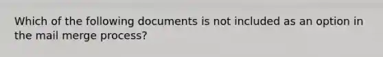 Which of the following documents is not included as an option in the mail merge process?