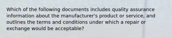 Which of the following documents includes quality assurance information about the manufacturer's product or service, and outlines the terms and conditions under which a repair or exchange would be acceptable?