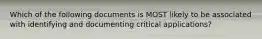 Which of the following documents is MOST likely to be associated with identifying and documenting critical applications?