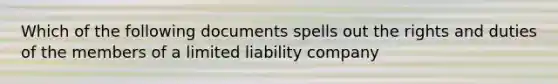 Which of the following documents spells out the rights and duties of the members of a limited liability company