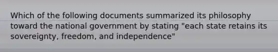 Which of the following documents summarized its philosophy toward the national government by stating "each state retains its sovereignty, freedom, and independence"