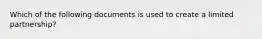 Which of the following documents is used to create a limited partnership?