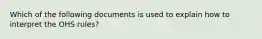 Which of the following documents is used to explain how to interpret the OHS rules?