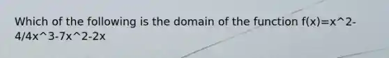 Which of the following is the domain of the function f(x)=x^2-4/4x^3-7x^2-2x