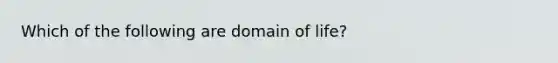 Which of the following are domain of life?