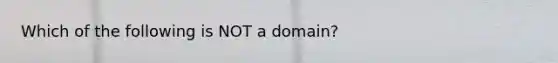 Which of the following is NOT a domain?