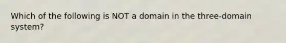 Which of the following is NOT a domain in the three-domain system?