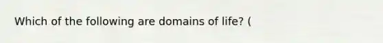 Which of the following are domains of life? (