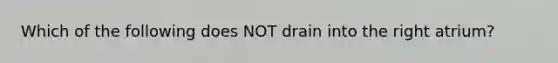 Which of the following does NOT drain into the right atrium?